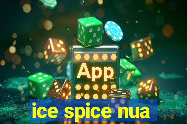 ice spice nua